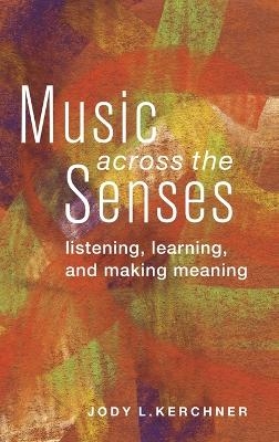 Music Across the Senses - Jody L. Kerchner