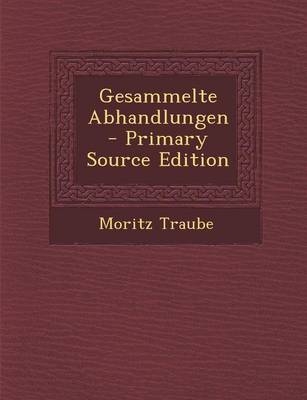 Gesammelte Abhandlungen - Primary Source Edition - Moritz Traube