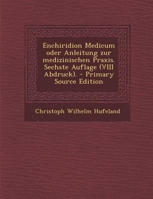 Enchiridion Medicum Oder Anleitung Zur Medizinischen Praxis. Sechste Auflage (VIII Abdruck). - Christoph Wilhelm Hufeland