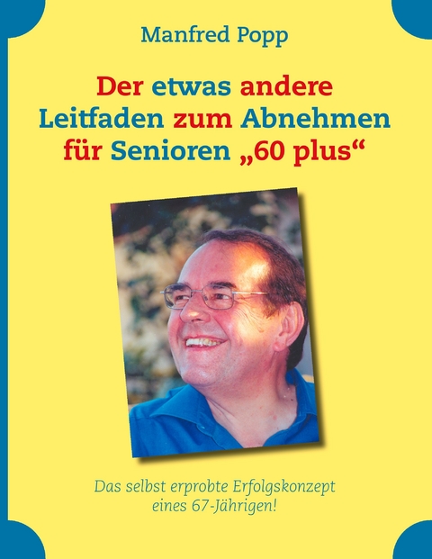 Der etwas andere Leitfaden zum Abnehmen für Senioren "60 plus" -  Manfred Popp