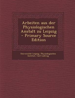 Arbeiten Aus Der Physiologischen Anstalt Zu Leipzig - Carl Ludwig