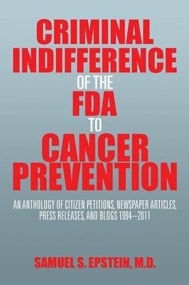 Criminal Indifference of the FDA to Cancer Prevention - Samuel S Epstein