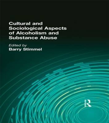 Cultural and Sociological Aspects of Alcoholism and Substance Abuse - Barry Stimmel