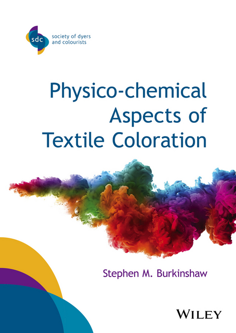 Physico-chemical Aspects of Textile Coloration -  Stephen M. Burkinshaw