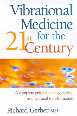 Vibrational Medicine for the 21st Century - Richard Gerber