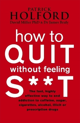 How To Quit Without Feeling S**T - Patrick Holford, Dr James Braly, David Miller