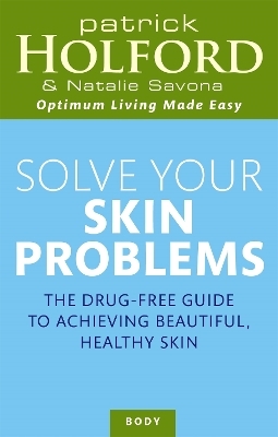 Solve Your Skin Problems - Patrick Holford, Natalie Savona