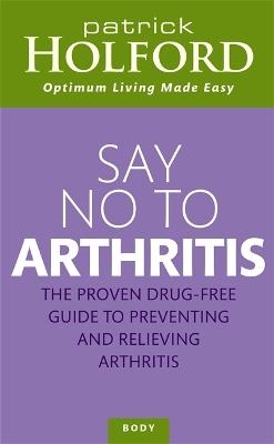 Say No To Arthritis - Patrick Holford