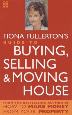 Fiona Fullerton's Guide To Buying, Selling And Moving House - Fiona Fullerton