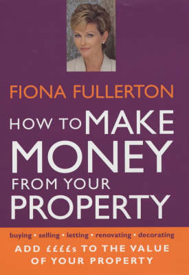 How to Make Money from Your Property - Fiona Fullerton