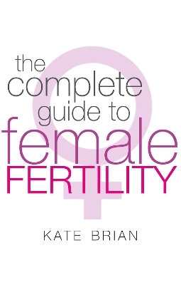 The Complete Guide To Female Fertility - Kate Brian