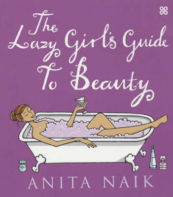 The Lazy Girl's Guide to Beauty - Anita Naik