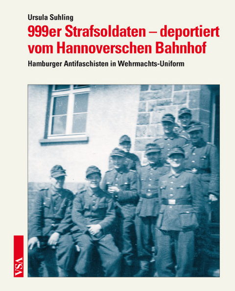 999er Strafsoldaten – deportiert vom Hannoverschen Bahnhof - Ursula Suhling