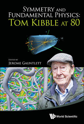 Symmetry And Fundamental Physics: Tom Kibble At 80 - 