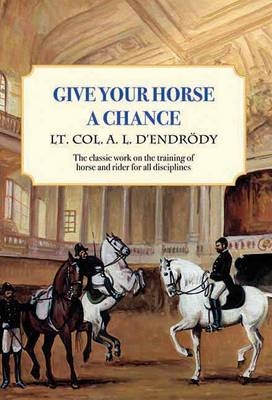 Give Your Horse a Chance - Lt Col a L D'Endrody