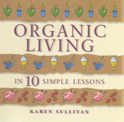 Organic Living in 10 Simple Lessons - Karen Sullivan