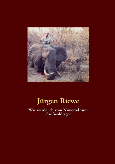 Wie werde ich vom Nimerod zum Großwildjäger -  Jürgen Riewe