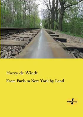 From Paris to New York by Land - Harry De Windt