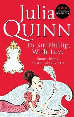 Bridgerton: To Sir Phillip, With Love (Bridgertons Book 5) - Julia Quinn