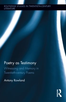 Poetry as Testimony - Antony Rowland