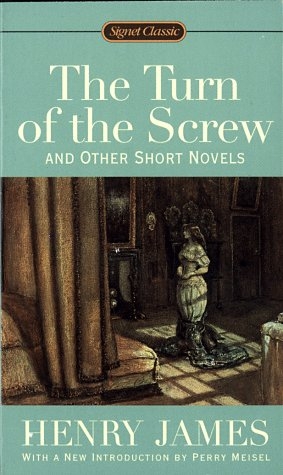 The Turn of the Screw, and Other Short Novels - Henry James, Perry Meisel