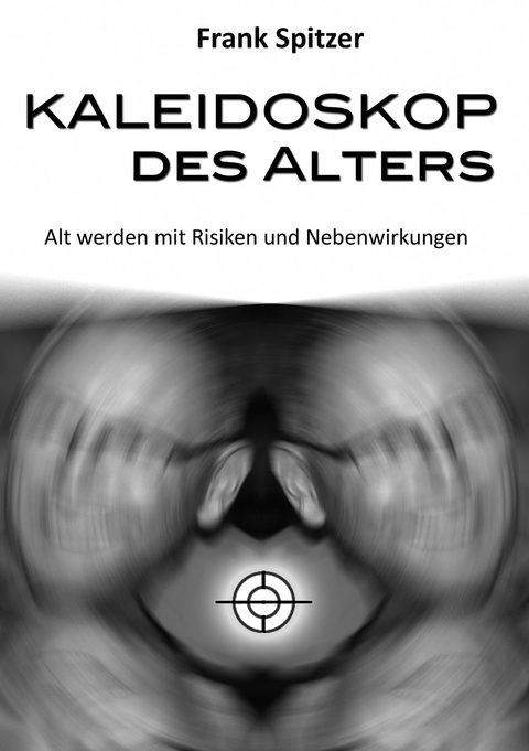 Kaleidoskop des Alters -  Frank Spitzer