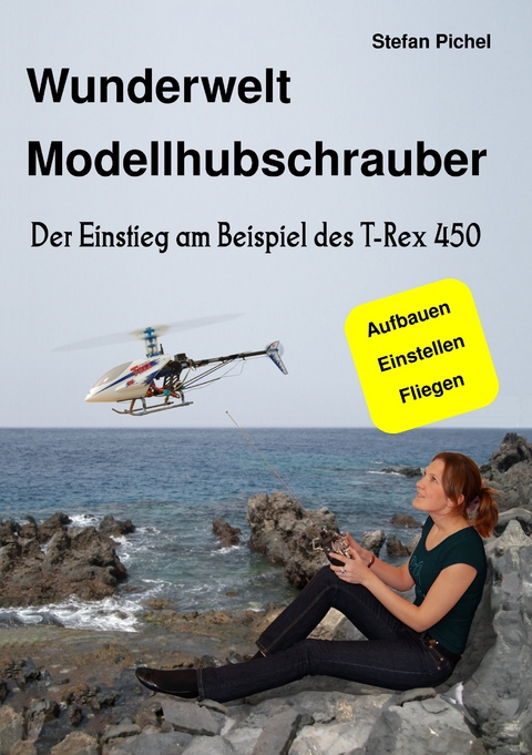 Wunderwelt Modellhubschrauber -  Stefan Pichel