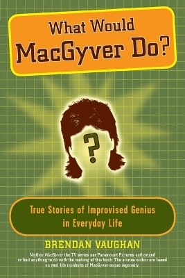 What Would Macgyver Do? - Brendan Vaughan