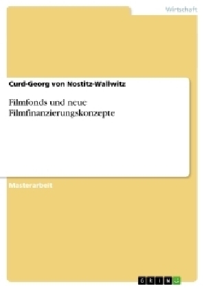 Filmfonds und neue Filmfinanzierungskonzepte - Curd-Georg von Nostitz-Wallwitz