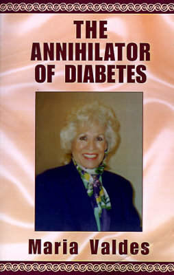 The Annihilator of Diabetes - Maria Valdes