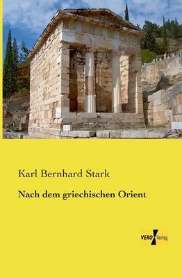 Nach dem griechischen Orient - Karl Bernhard Stark