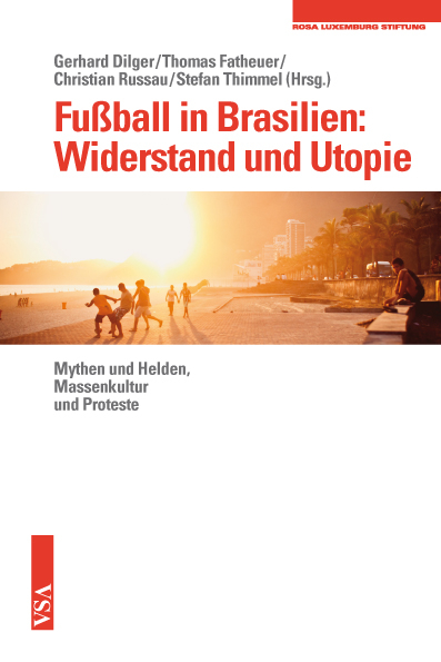 Fußball in Brasilien: Widerstand und Utopie - 