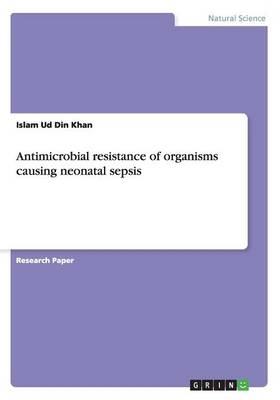 Antimicrobial resistance of organisms causing neonatal sepsis - Islam Ud Din Khan