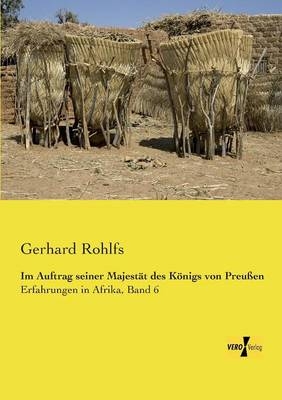 Im Auftrag seiner Majestät des Königs von Preußen - Gerhard Rohlfs