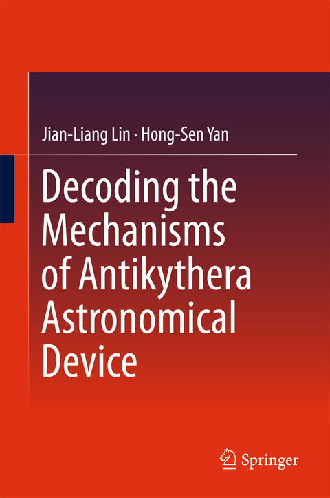 Decoding the Mechanisms of Antikythera Astronomical Device - Jian-Liang Lin, Hong-Sen Yan