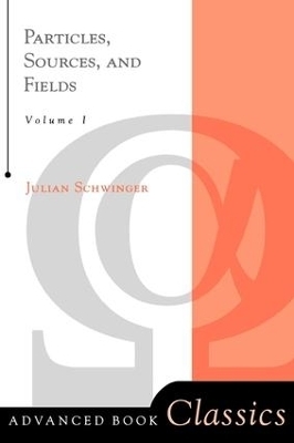 Particles, Sources, And Fields, Volume 1 - Julian Schwinger