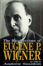 The Recollections Of Eugene P. Wigner - Andrew Szanton