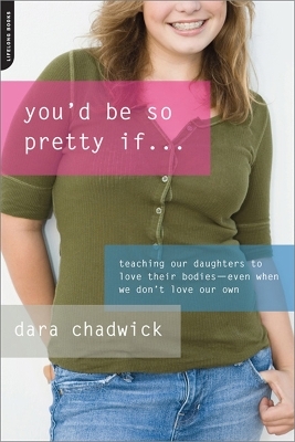 You'd Be So Pretty If . . . - Dara Chadwick