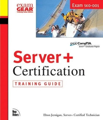 Server+ Certification Training Guide - Elton Jernigan