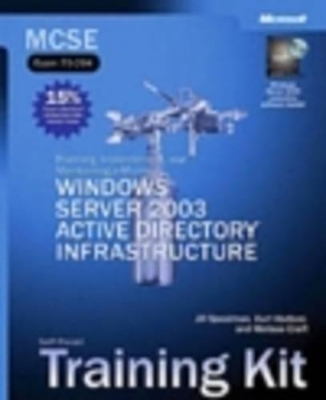 MCSE Planning, Implementing & Maintaining a Windows Server 2003 Active Directory Infrastructure Training Kit -  Microsoft Press