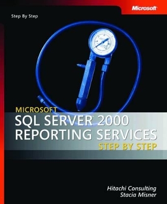 Microsoft SQL Server 2000 Reporting Services Step by Step - Hitachi Consulting, Stacia Misner