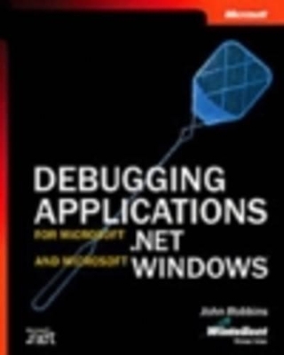 Debugging Applications for Microsoft .NET and Microsoft Windows - John Robbins