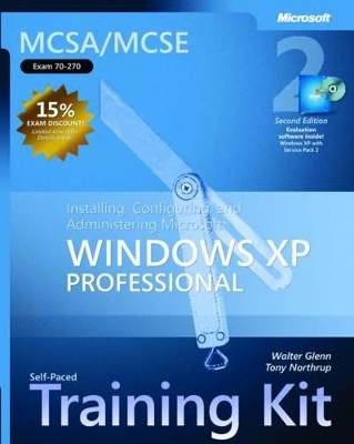 Installing, Configuring, and Administering Microsoft® Windows® XP Professional, Second Edition - Tony Northrup, Walter Glenn