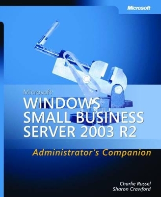 Microsoft Windows Small Business Server 2003 R2 Administrator's Companion - Charlie Russel, Sharon Crawford