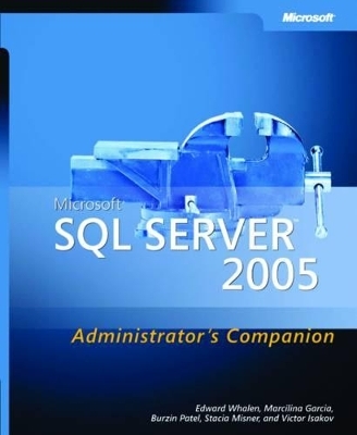 Microsoft SQL Server 2005 Administrator's Companion - Burzin Patel, Edward Whalen