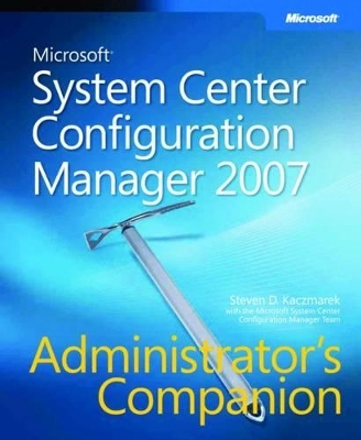 Microsoft System Center Configuration Manager 2007 Administrator's Companion - Steven Kaczmarek