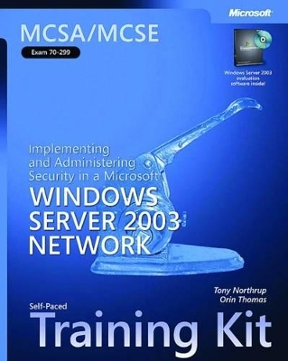 Implementing and Administering Security in a Microsoft® Windows Server" 2003 Network - Orin Thomas, Tony Northrup