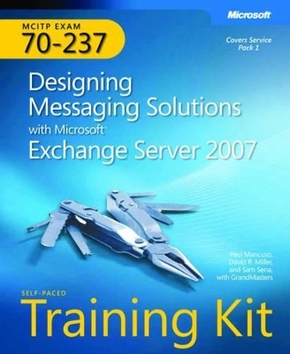 Designing Messaging Solutions with Microsoft® Exchange Server 2007 - David R. Miller, Paul A. Mancuso