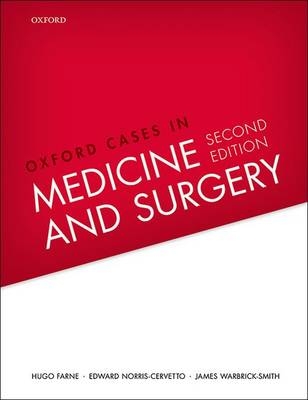 Oxford Cases in Medicine and Surgery -  Hugo Farne,  Edward Norris-Cervetto,  James Warbrick-Smith