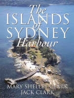 The Islands of Sydney Harbour - Mary Shelley Clark, Jack Clark